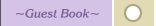 ~Guest Book~